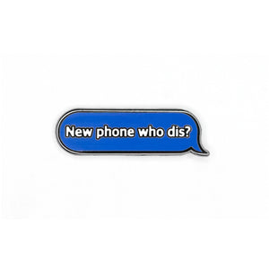 New Phone Who Dis Pin