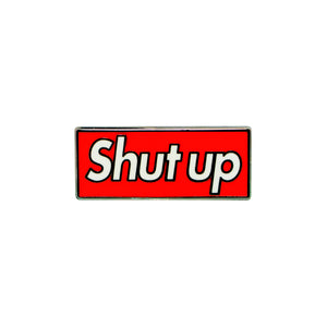 Shut Up Pin